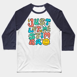 Autism Awareness Just Let Me Stim Bro Autistic Funny Baseball T-Shirt